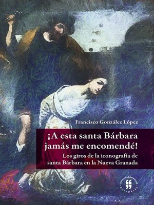 cover image of ¡A esta santa Bárbara jamás me encomendé!